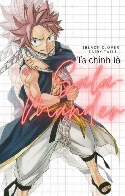 [Black clover+ Fairy tail] ta chính là Salamande