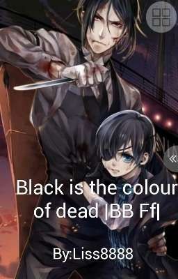 Black is the colour of dead |BB Ff|