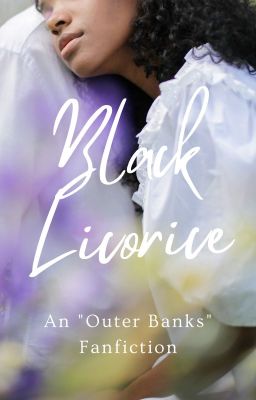 Black Licorice | Outer Banks Fanfiction