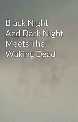 Black Night And Dark Night Meets The Waking Dead 