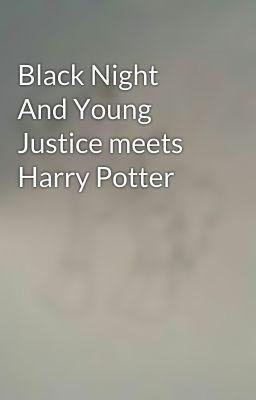 Black Night And Young Justice meets Harry Potter