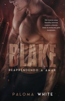 Blake: Reaprendendo a Amar (Degustação, fisico no site e ebook na Amazon)