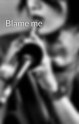 Blame me