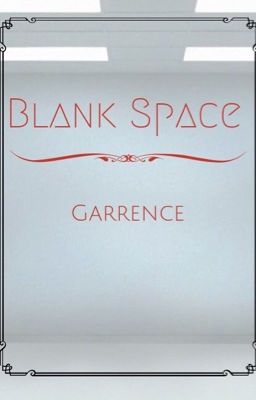 Blank Space {a Garrence FF}