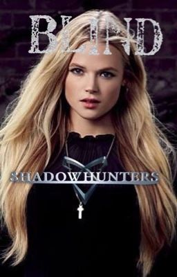 Blind |*Shadowhunters*|