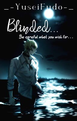 Blinded... ~{A Yu-Gi-Oh! 5D's Fanfiction}~