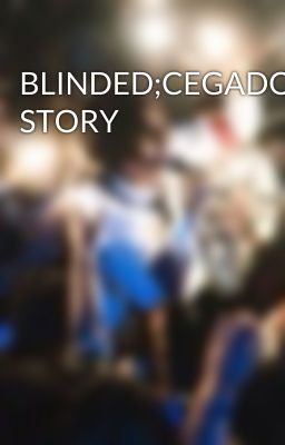 BLINDED;CEGADO//~//FNF STORY