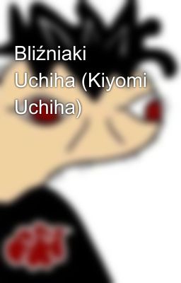 Bliźniaki Uchiha (Kiyomi Uchiha) 