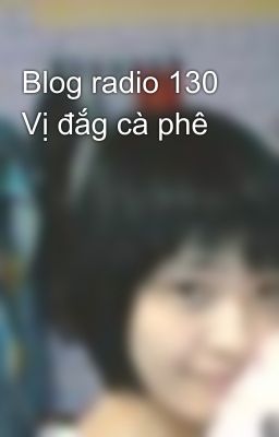 Blog radio 130 Vị đắg cà phê