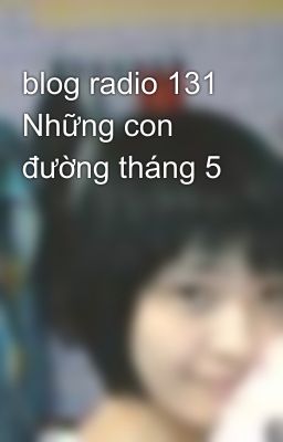 blog radio 131 Những con đường tháng 5