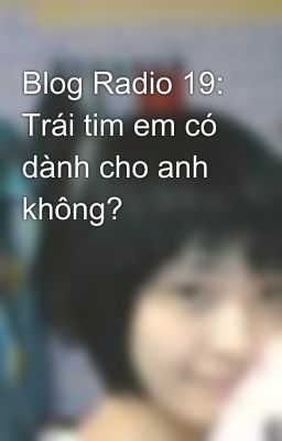 Blog Radio 19: Trái tim em có dành cho anh không?