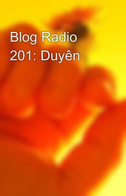 Blog Radio 201: Duyên