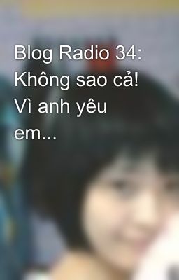 Blog Radio 34: Không sao cả! Vì anh yêu em...