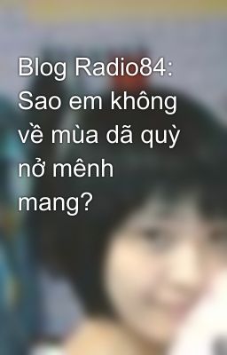 Blog Radio84: Sao em không về mùa dã quỳ nở mênh mang?