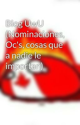 Blog UwU (Nominaciones, Oc's, cosas que a nadie le importan) 