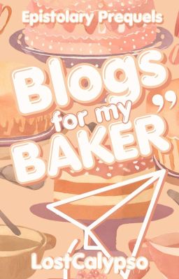 Blogs For My Baker: An Epistolary: Completed