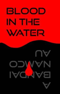 BLOOD IN THE WATER: A Bandai Namco AU