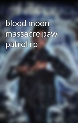 blood moon massacre paw patrol rp