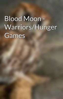 Blood Moon - Warriors/Hunger Games