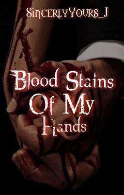 BLOOD STAINS OF MY HANDS {SOON}