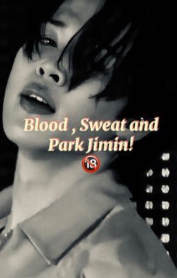 Blood Sweat and Park Jimin 🔞