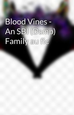 Blood Vines - An SBI (Dsmp) Family au fic