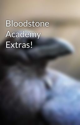 Bloodstone Academy Extras!