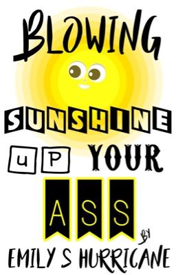 Blowing Sunshine Up Your Ass