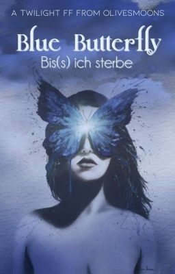 Blue Butterfly - Bis(s) ich sterbe (Fanfiction)