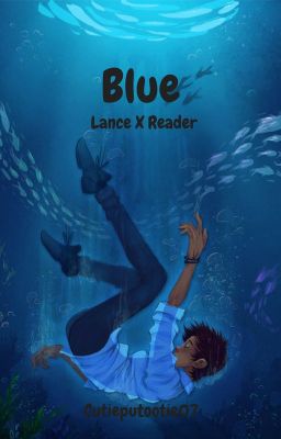 Blue | Lance X Reader