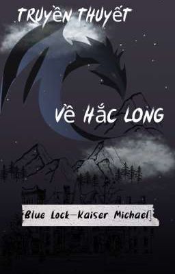 [Blue Lock] (Kaiser×Y/N) Truyền thuyết về Hắc Long