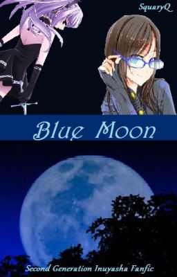 Blue Moon ((2nd Gen Inuyasha Fanfic))