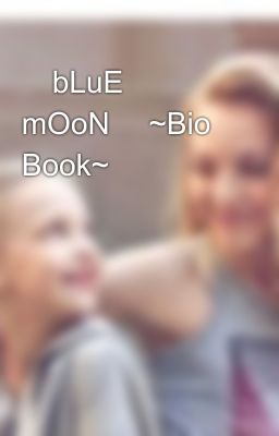 💙bLuE mOoN💙 ~Bio Book~