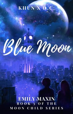 BLUE MOON~ KHUN X OC: BOOK 3 [DISCONTINUED]