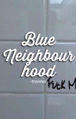 blue neighbourhood ✧ tronnor (incomplete)