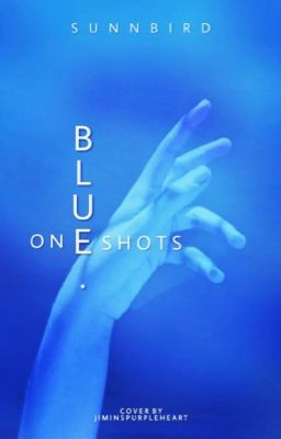 blue. | Oneshots