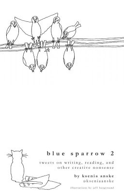 Blue Sparrow 2: Tweets on Writing, Reading, and Other Creative Nonsense