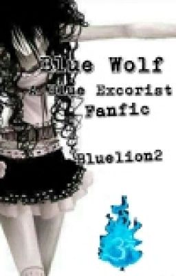 Blue Wolf (A Blue Excorist Fanfic)