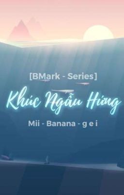 [BMark - Series] Khúc Ngẫu Hứng