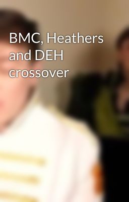 BMC, Heathers and DEH crossover