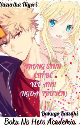 [BnHA][Bakugo x Oc] Trọng Sinh Chỉ Để Yêu Anh (Ngoại Truyện)