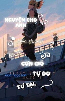 [Bnha](Bakugo x Reader) Nguyện Cho Anh Hóa Thành Một Cơn Gió Tự Do Tự Tại.