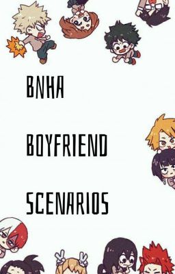 BNHA~♡Boyfriend Scenarios♡~