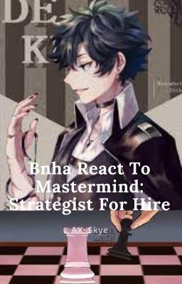 Bnha React To Mastermind: Strategist For Hire