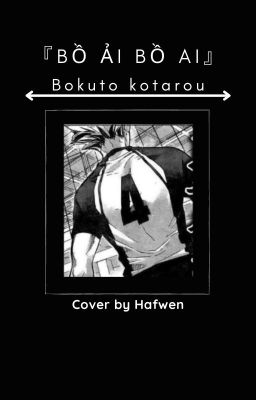 『 Bồ ải bồ ai 』Bokuto kotarou x reader