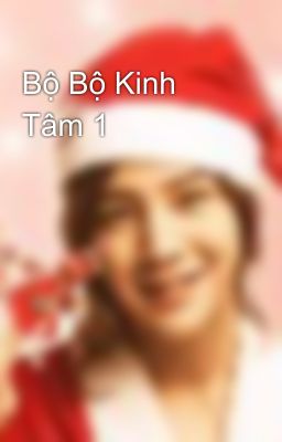 Bộ Bộ Kinh Tâm 1