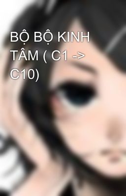 BỘ BỘ KINH TÂM ( C1 -> C10)