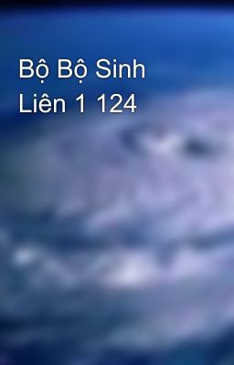 Bộ Bộ Sinh Liên 1 124