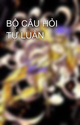 BỘ CÂU HỎI TỰ LUẬN