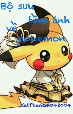 Bộ Sưu Tầm Ảnh Về Pokemon_ KatPham26042004 